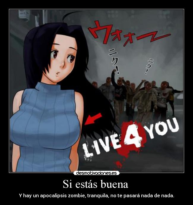 Si estás buena  - Y hay un apocalipsis zombie, tranquila, no te pasará nada de nada.