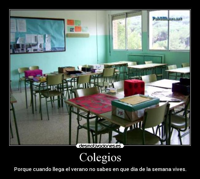 Colegios - Porque cuando llega el verano no sabes en que día de la semana vives.