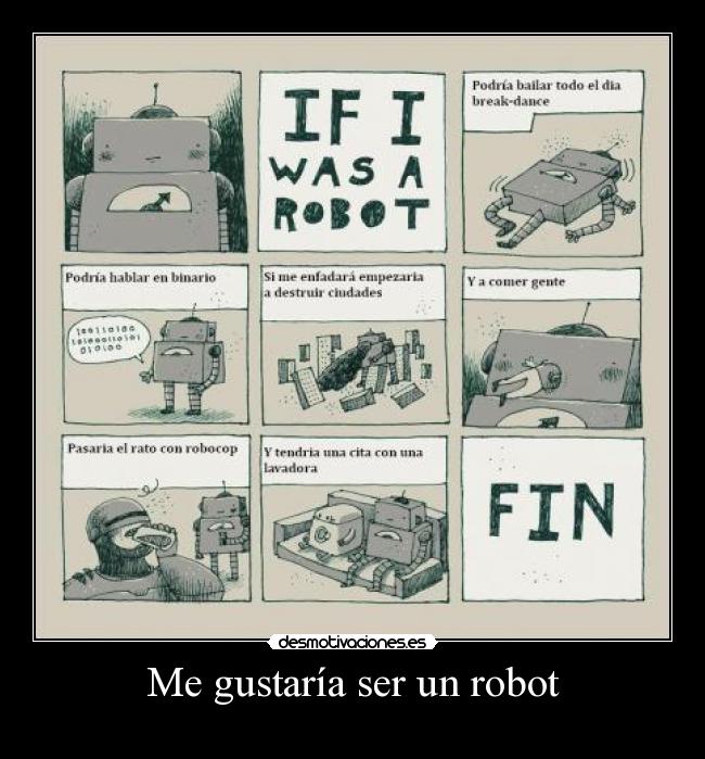 Me gustaría ser un robot -