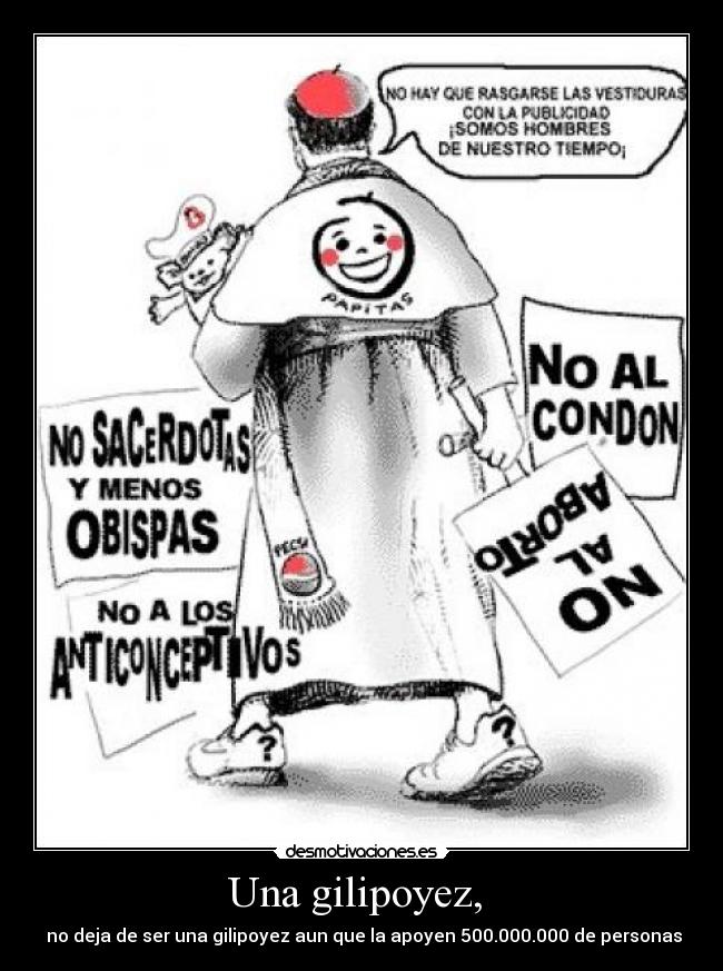 Una gilipoyez, - no deja de ser una gilipoyez aun que la apoyen 500.000.000 de personas