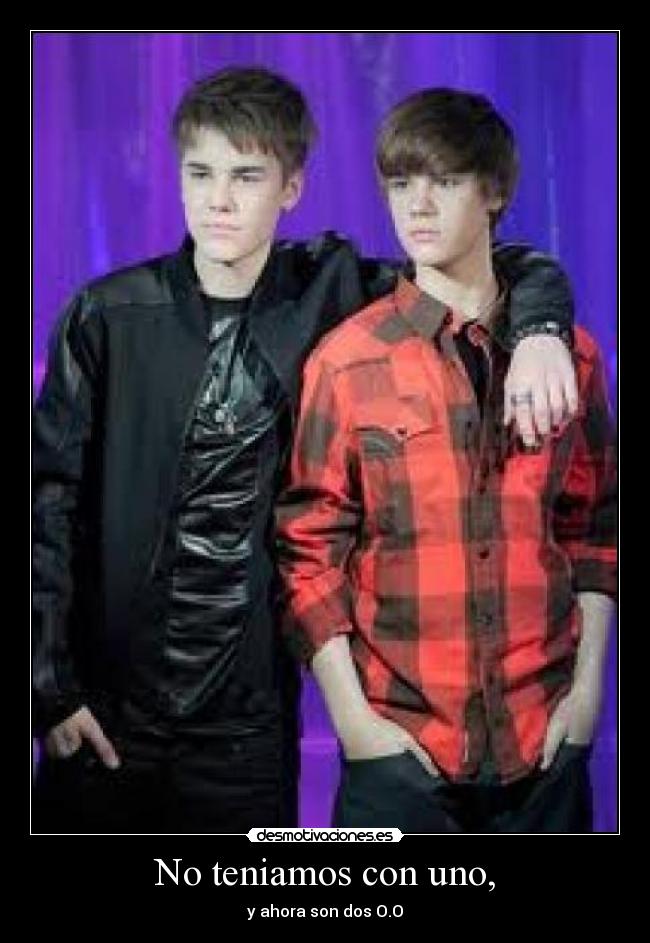 No teniamos con uno, -