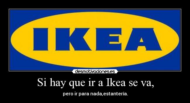 Si hay que ir a Ikea se va, - pero ir para nada,estantería.