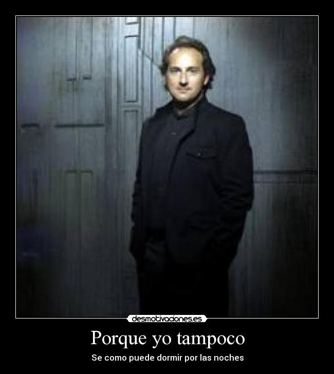 Porque yo tampoco - Se como puede dormir por las noches