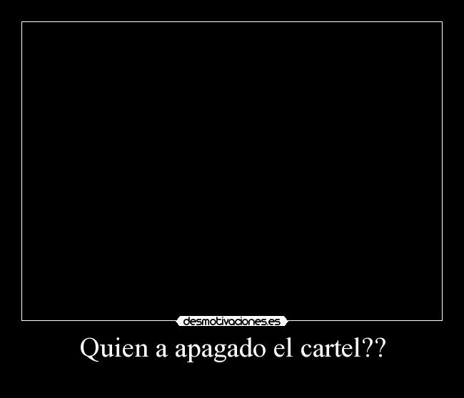 Quien a apagado el cartel?? -