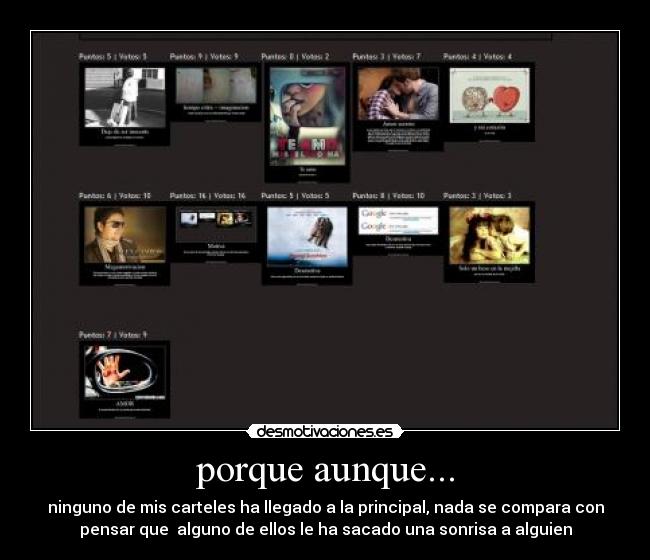 porque aunque... - ninguno de mis carteles ha llegado a la principal, nada se compara con
pensar que  alguno de ellos le ha sacado una sonrisa a alguien