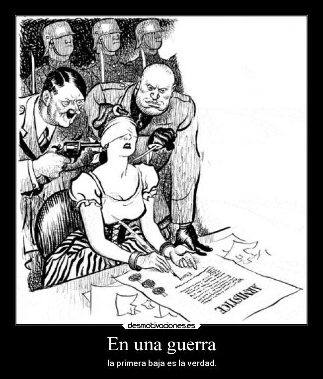 En una guerra - la primera baja es la verdad.