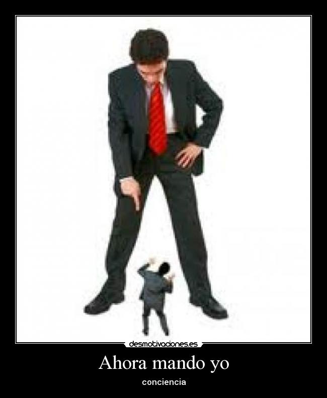 Ahora mando yo - conciencia