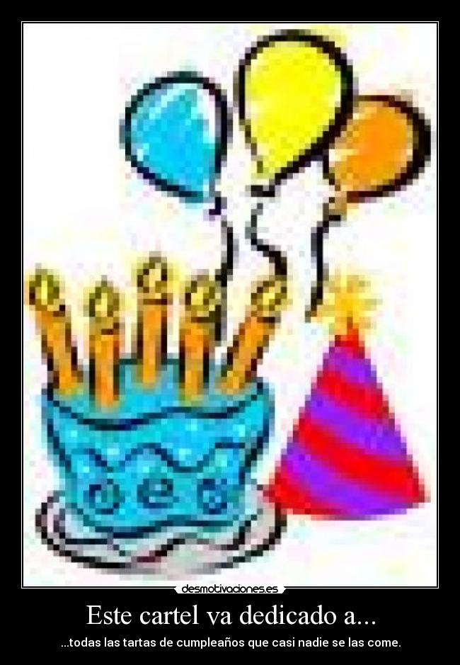 Este cartel va dedicado a... - ...todas las tartas de cumpleaños que casi nadie se las come.