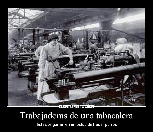 Trabajadoras de una tabacalera - éstas te ganan en un pulso de hacer porros