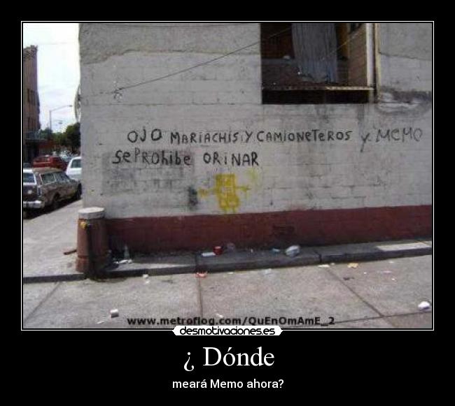 ¿ Dónde - meará Memo ahora?