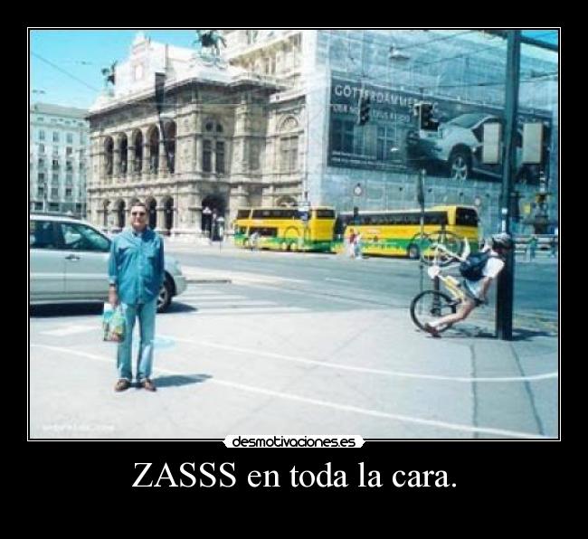 ZASSS en toda la cara. -  