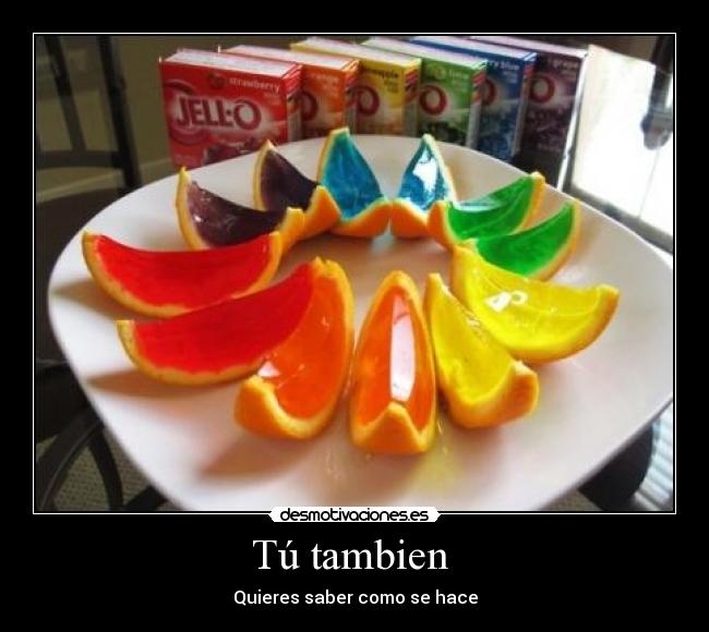 Tú tambien  - Quieres saber como se hace