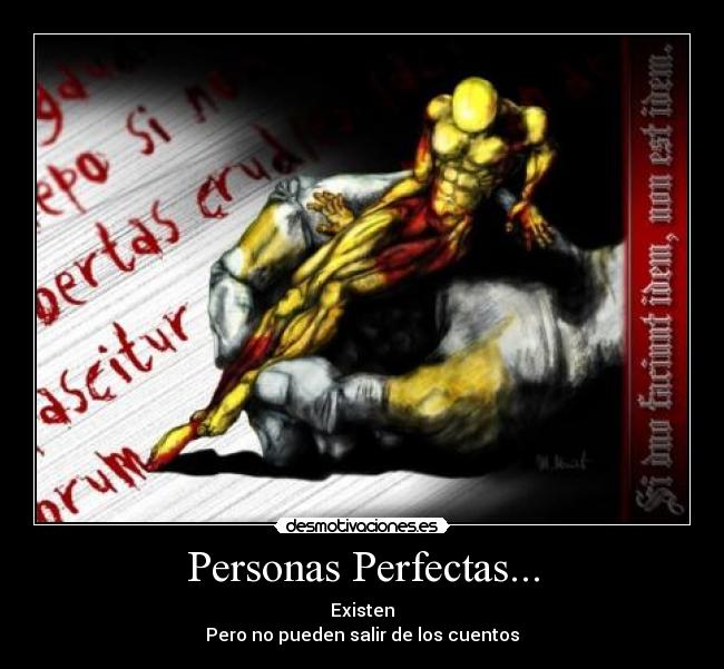 Personas Perfectas... - Existen
Pero no pueden salir de los cuentos