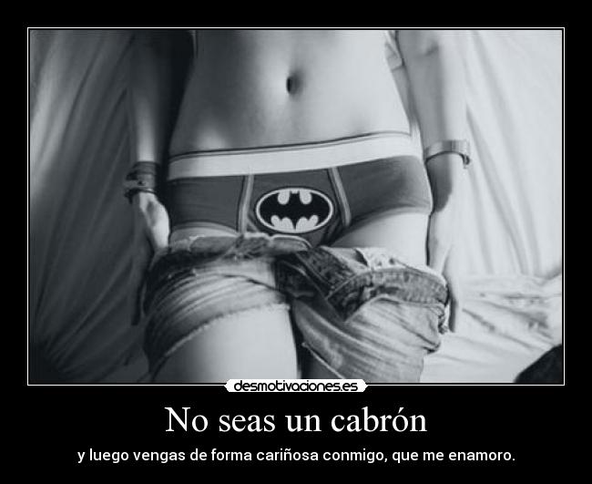 No seas un cabrón -