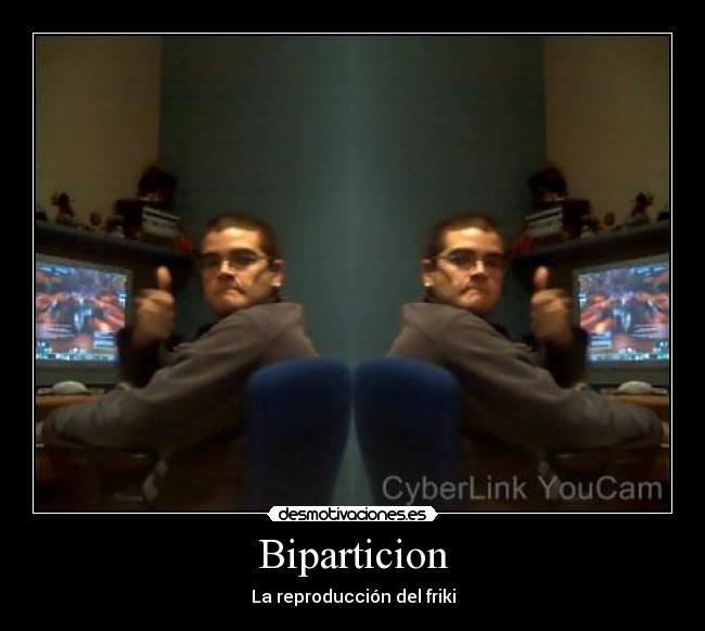 Biparticion - La reproducción del friki