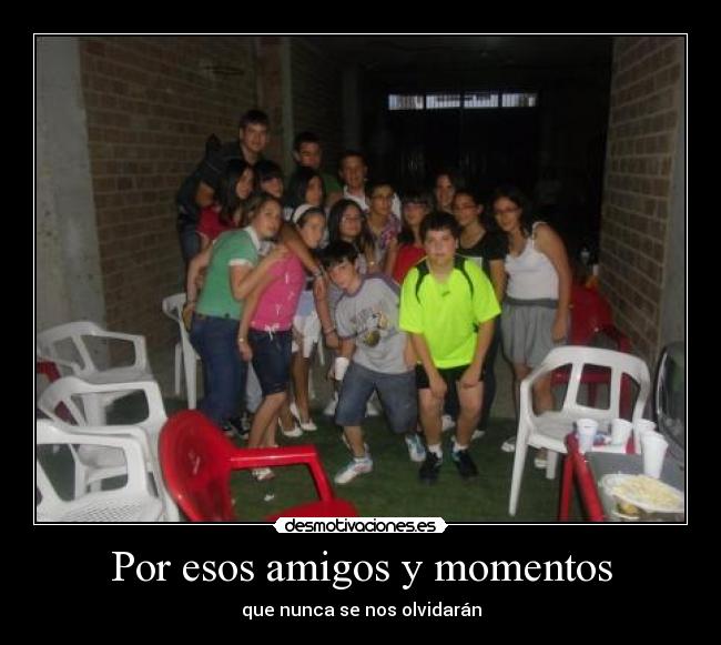 Por esos amigos y momentos -