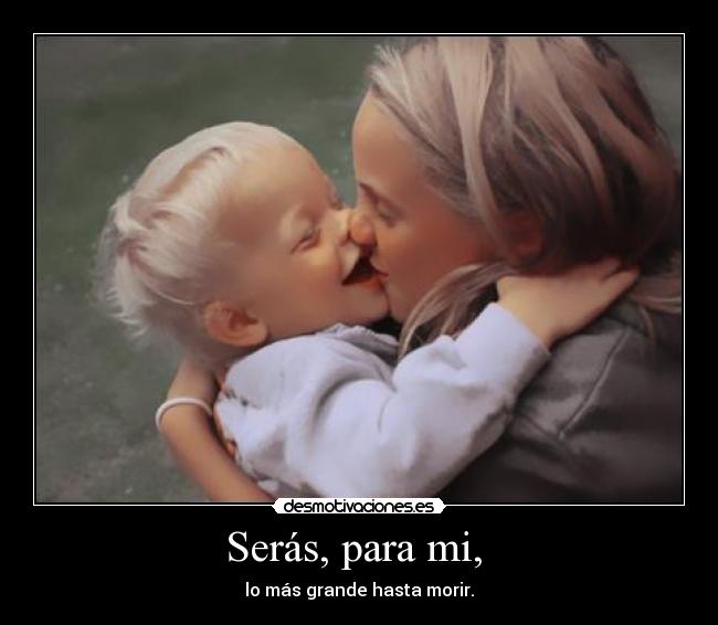 Serás, para mi, -