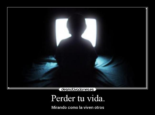 Perder tu vida. -