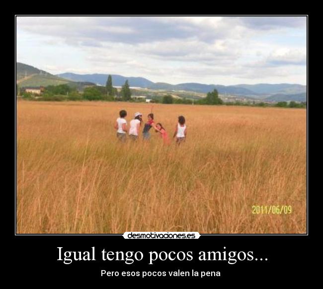 Igual tengo pocos amigos... - 