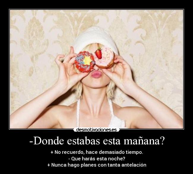 -Donde estabas esta mañana? - 