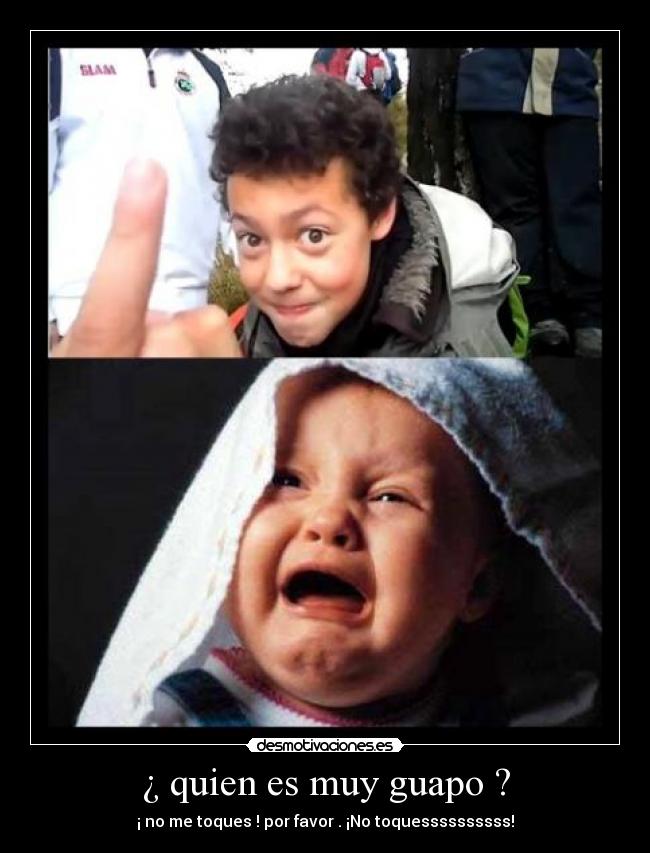 ¿ quien es muy guapo ? - 