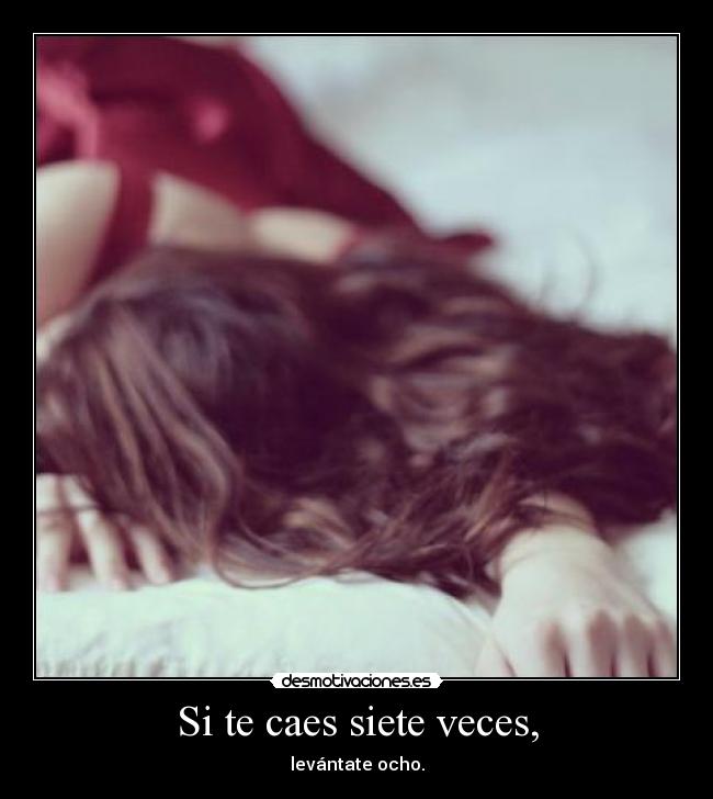 Si te caes siete veces, - levántate ocho.