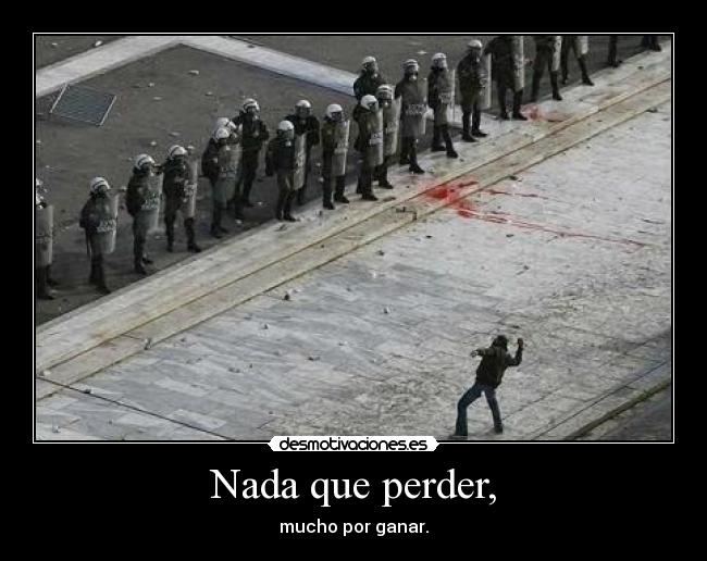 Nada que perder, - mucho por ganar.
