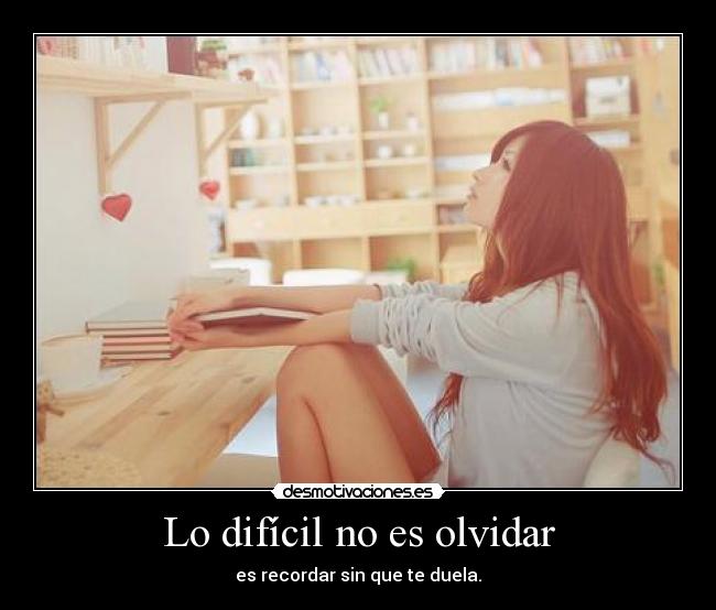 carteles olvidar amor recordar olvido sufrir dolor desmotivaciones