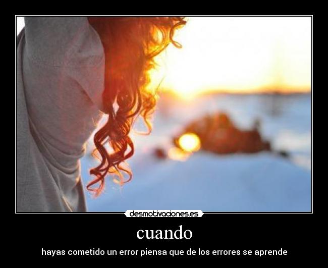 cuando - hayas cometido un error piensa que de los errores se aprende