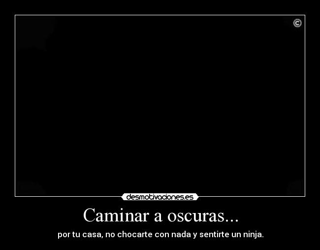 Caminar a oscuras... -