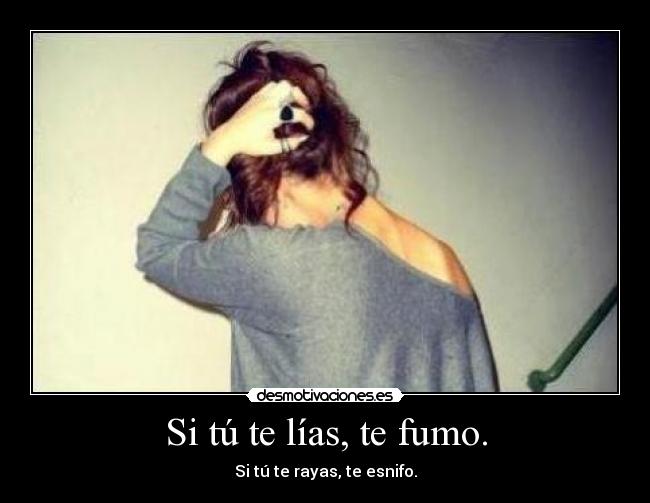 Si tú te lías, te fumo. - 