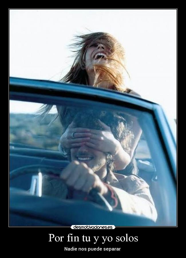 Por fin tu y yo solos - Nadie nos puede separar ♥