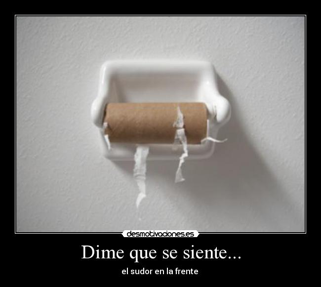 Dime que se siente... - el sudor en la frente