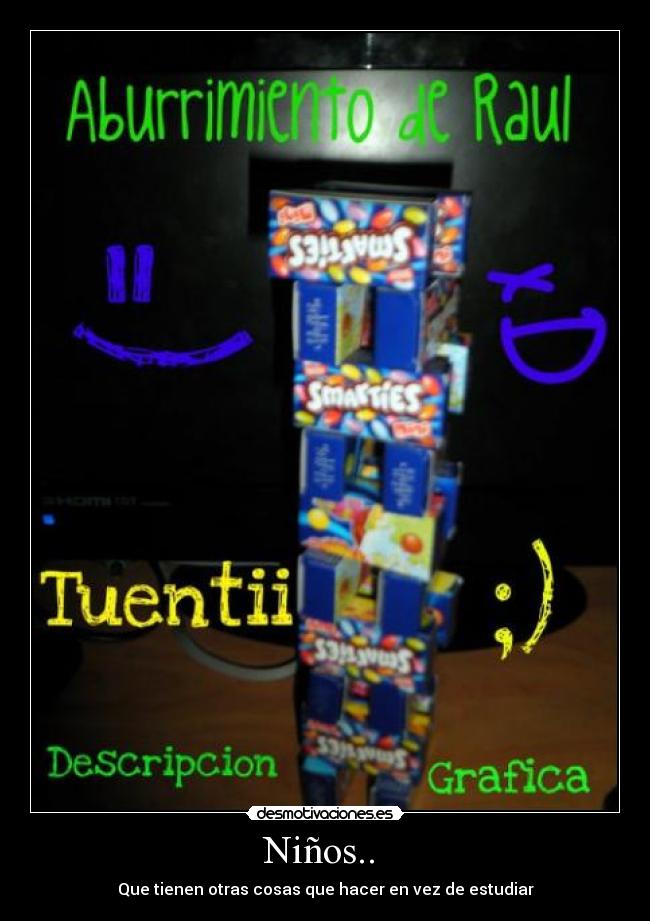 Niños..  - Que tienen otras cosas que hacer en vez de estudiar