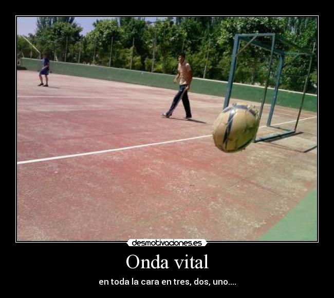 Onda vital - en toda la cara en tres, dos, uno....