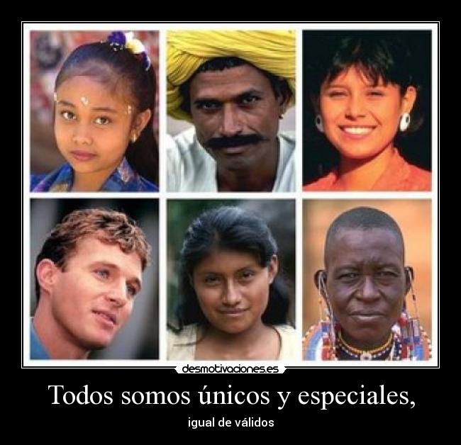 Todos somos únicos y especiales, -