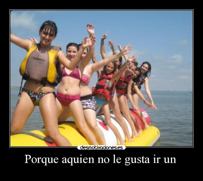 Porque aquien no le gusta ir un  - 