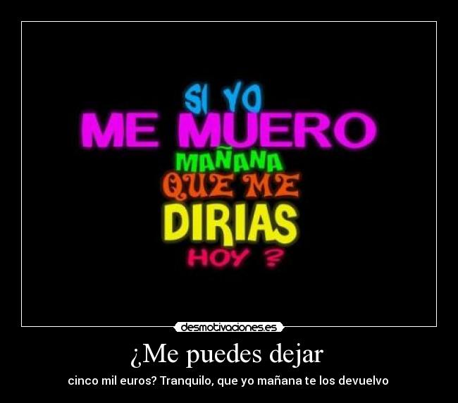 ¿Me puedes dejar -