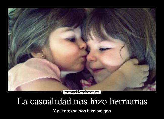 La casualidad nos hizo hermanas - Y el corazon nos hizo amigas