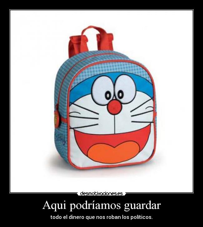 Aqui podríamos guardar - todo el dinero que nos roban los políticos.