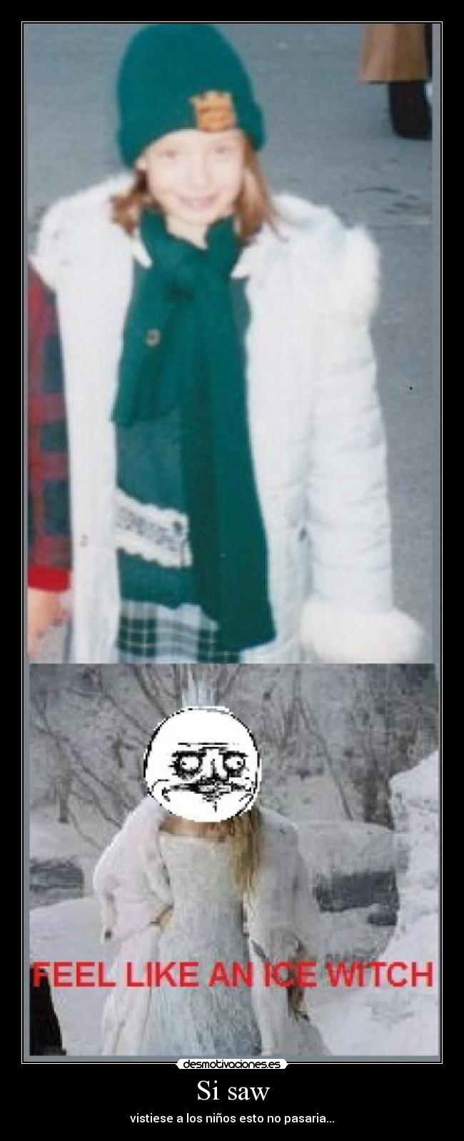 Si saw - vistiese a los niños esto no pasaria...