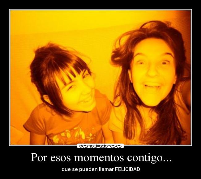 Por esos momentos contigo... - 
