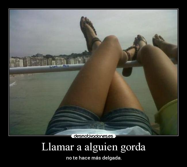 Llamar a alguien gorda - no te hace más delgada.