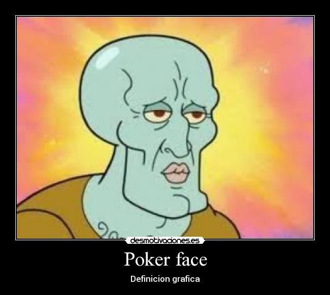 Poker face -