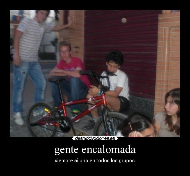 gente encalomada - 