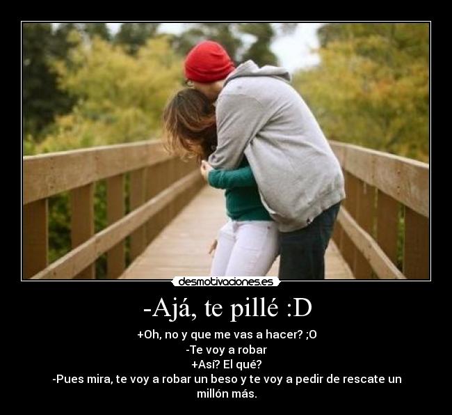 -Ajá, te pillé :D - 