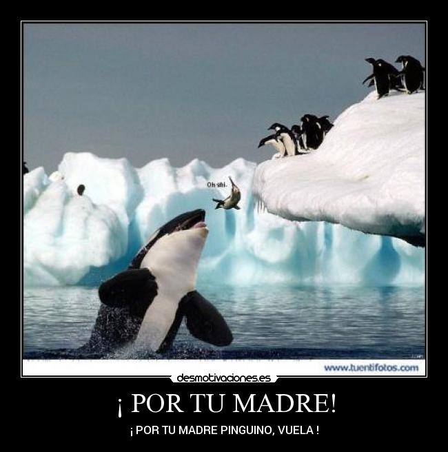 ¡ POR TU MADRE! -