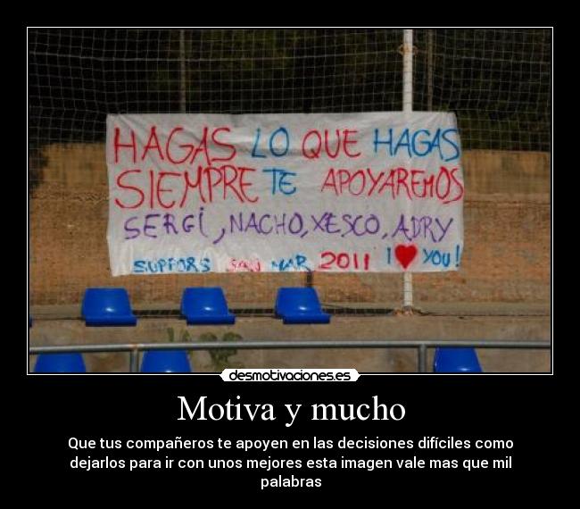 Motiva y mucho - Que tus compañeros te apoyen en las decisiones difíciles como
dejarlos para ir con unos mejores esta imagen vale mas que mil
palabras