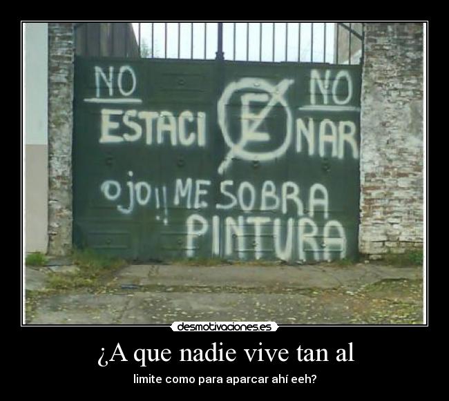 ¿A que nadie vive tan al - limite como para aparcar ahí eeh?