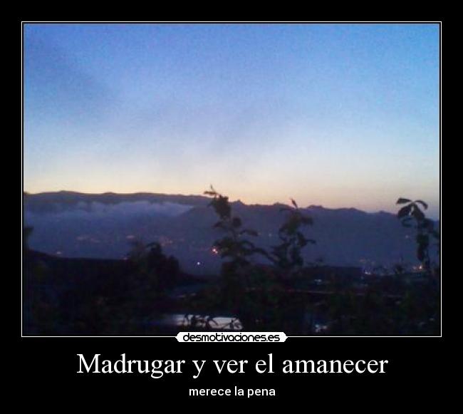 Madrugar y ver el amanecer - 